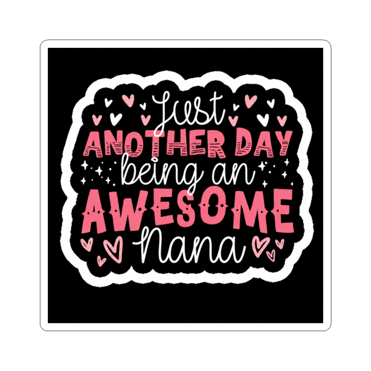 Just Another Day Being An Awesome Nana Sticker