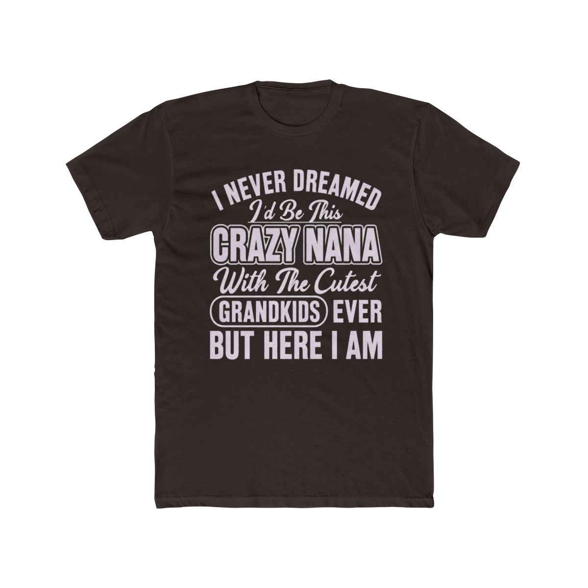 I Never Dreamed I d Be This Crazy Nana With The - alternate angle 2, merchandise