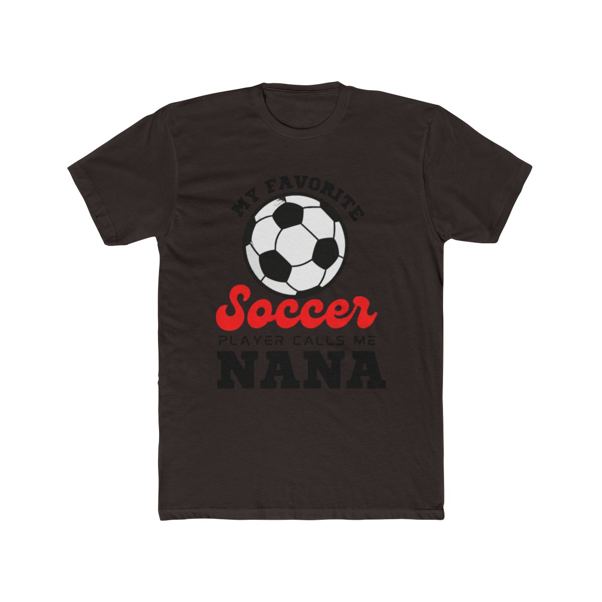 My Favorite Soccer Player Calls Me NANA Mother's - alternate angle 2, merchandise